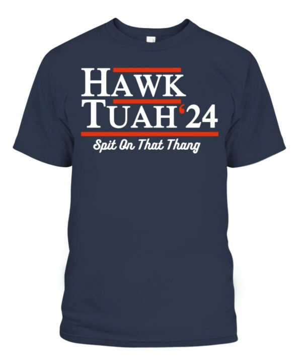 Hawk Tuah 24 Spit On That Thang Shirts