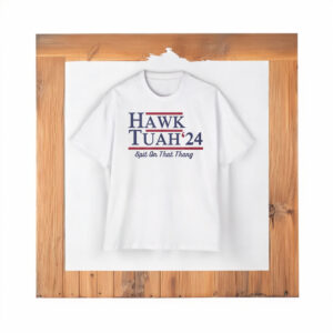 Hawk Tuah 24 Spit On That Thang Shirts