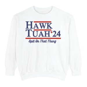 Hawk Tuah 24 Spit On That Thang Sweatshirt