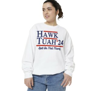 Hawk Tuah 24 Spit On That Thang Sweatshirt Shirt