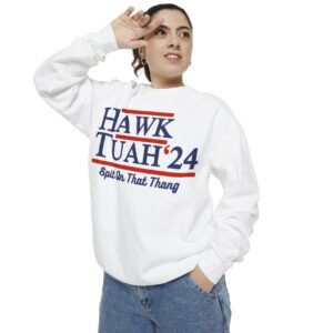 Hawk Tuah 24 Spit On That Thang Sweatshirt Shirts