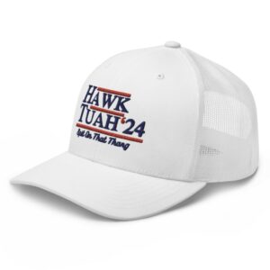 Hawk Tuah 24 Spit On That Thang Trucker Hat Cap