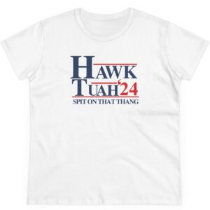 Hawk Tuah 24 Spit On That Thang Women's Shirt