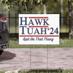 Hawk Tuah 24 Spit On That Thang Yard Signs