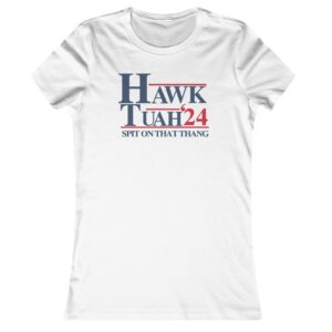 Hawk Tuah 24 Women's Shirt