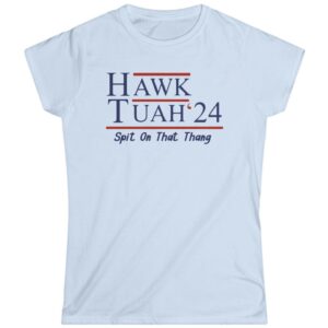 Hawk Tuah 24 Women's Shirt