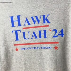 Hawk Tuah 24, spit on that thang! back shirt us