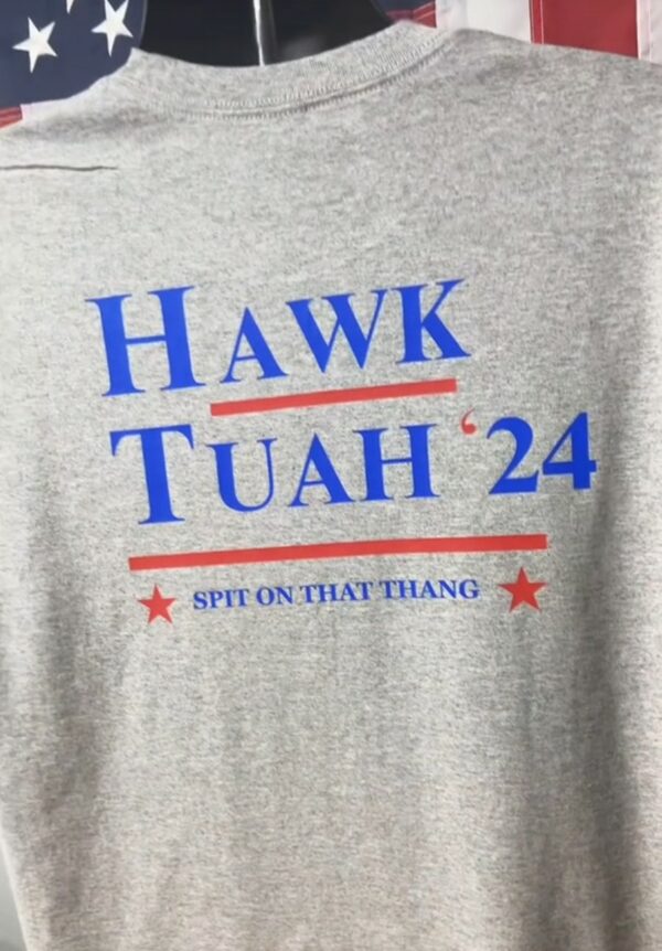 Hawk Tuah 24, spit on that thang! back shirt us