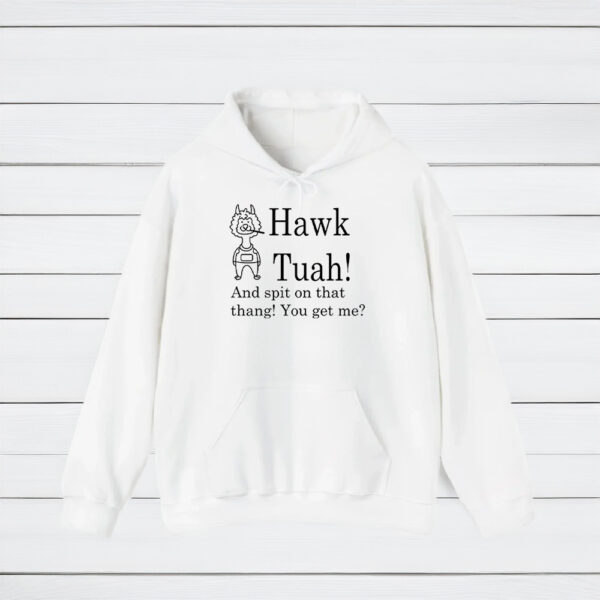 Hawk Tuah And Spit On That Thang You Get Me Shirts