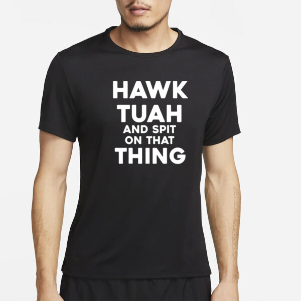 Hawk Tuah And Spit On That Thing Throat Goat Funny Meme Gift T-Shirt1