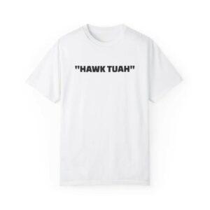 Hawk Tuah Custom Printed T-Shirts
