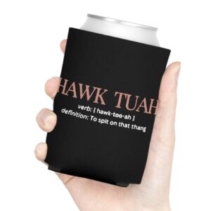 Hawk Tuah Definition To Spit On That Thang Can Cooler