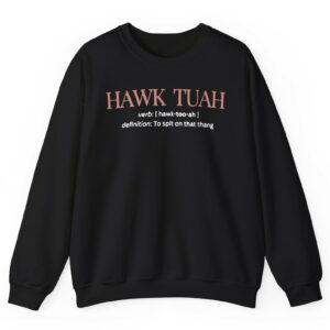 Hawk Tuah Definition To Spit On That Thang Crewneck Sweatshirt