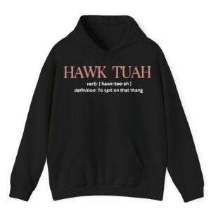 Hawk Tuah Definition To Spit On That Thang Hoodie