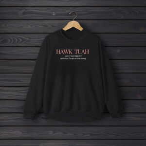 Hawk Tuah Definition To Spit On That Thang Shirt