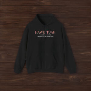 Hawk Tuah Definition To Spit On That Thang Shirts