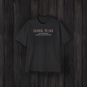 Hawk Tuah Definition To Spit On That Thang T-Shirt