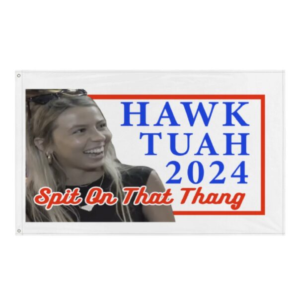 Hawk Tuah Girl 2024 Grommet Flag