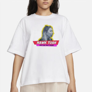 Hawk Tuah Girl Hawk Tuah Spit On That Thang T-Shirt