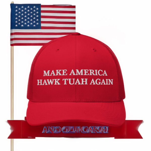 Hawk Tuah Hat, Make America Hawk Tuah Again Hat