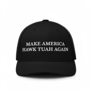 Hawk Tuah Hat, Make America Hawk Tuah Again Hats