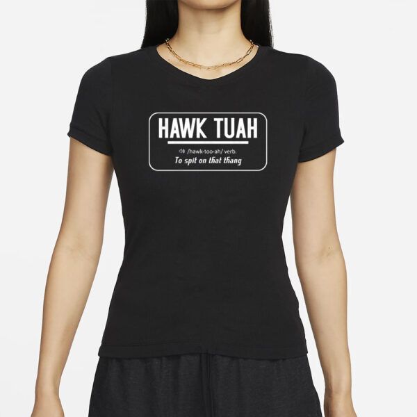 Hawk Tuah Pronounce To Spit On That Thang T-Shirts