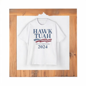 Hawk Tuah Spit On That Thang 2024 America Shirts