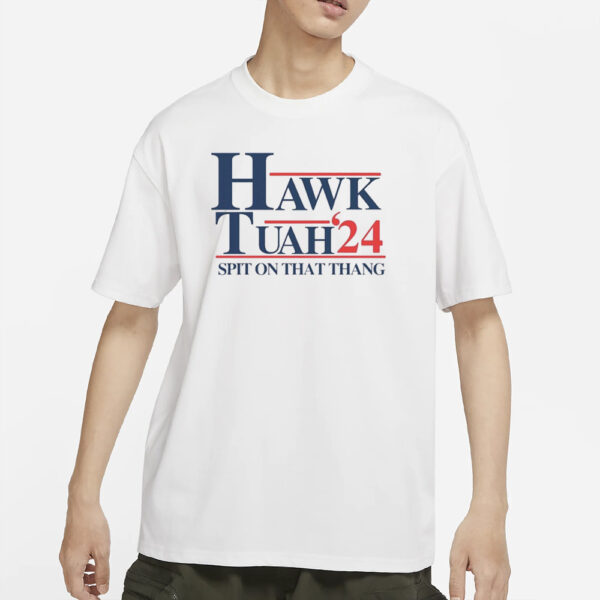 Hawk Tuah Spit On That Thang 2024 T-Shirts