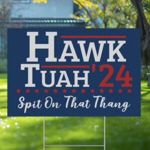 Hawk Tuah Spit On That Thang 24 Yard Sign