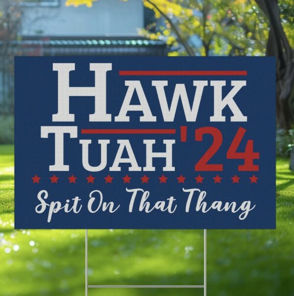 Hawk Tuah Spit On That Thang 24 Yard Sign