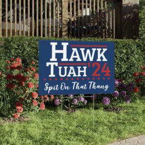 Hawk Tuah Spit On That Thang 24 Yard Sign us