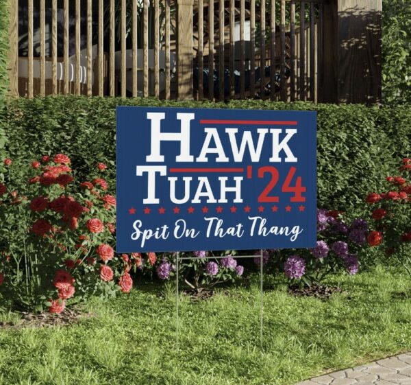 Hawk Tuah Spit On That Thang 24 Yard Sign us