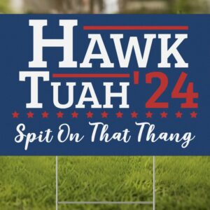 Hawk Tuah Spit On That Thang 24 Yard Signs