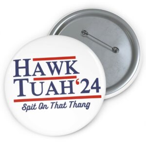 Hawk Tuah Spit On That Thang Button