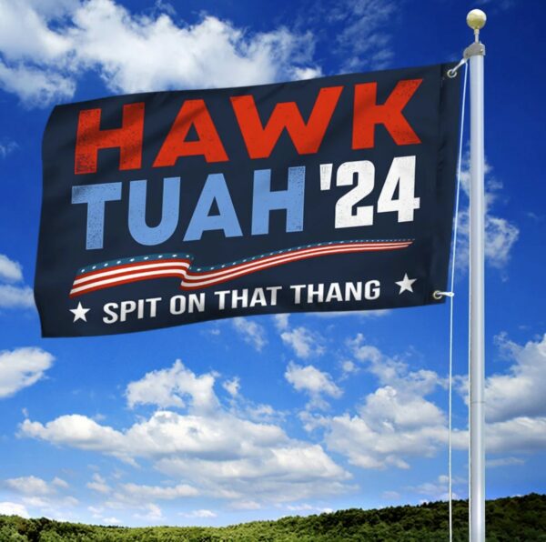 Hawk Tuah Spit On That Thang Flag Hawk Tuah 24 Funny Grommet Flags