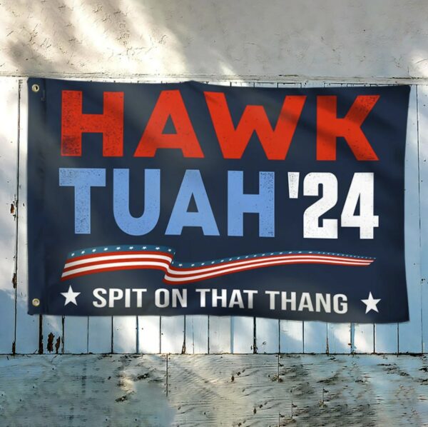 Hawk Tuah Spit On That Thang Flags Hawk Tuah 24 Funny Grommet Flag