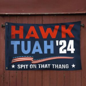 Hawk Tuah Spit On That Thang Flags Hawk Tuah 24 Funny Grommet Flags