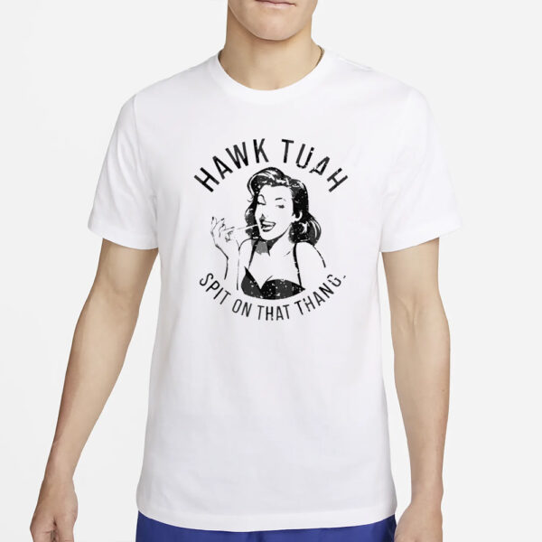 Hawk Tuah Spit On That Thang Girl T-Shirt1