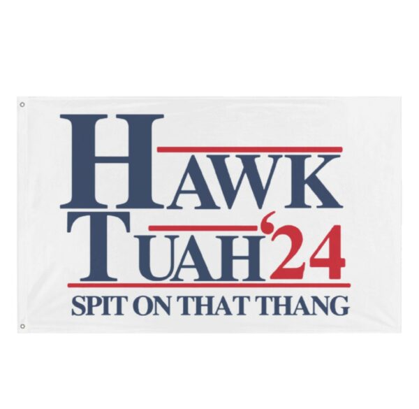 Hawk Tuah Spit On That Thang Grommet Flag