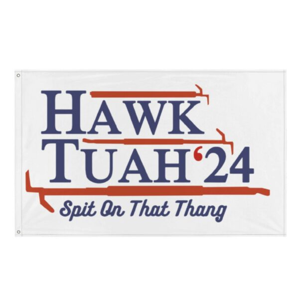 Hawk Tuah, Spit On That Thang Hawk Thua, Hawk Tua Grommet Flag