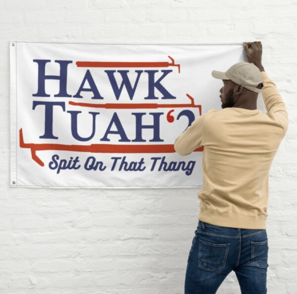 Hawk Tuah, Spit On That Thang Hawk Thua, Hawk Tua Grommet Flags