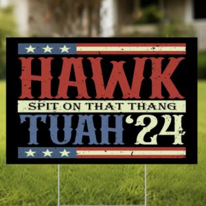 Hawk Tuah, Spit On That Thang Hawk Thua, Hawk Tua Yard Sign