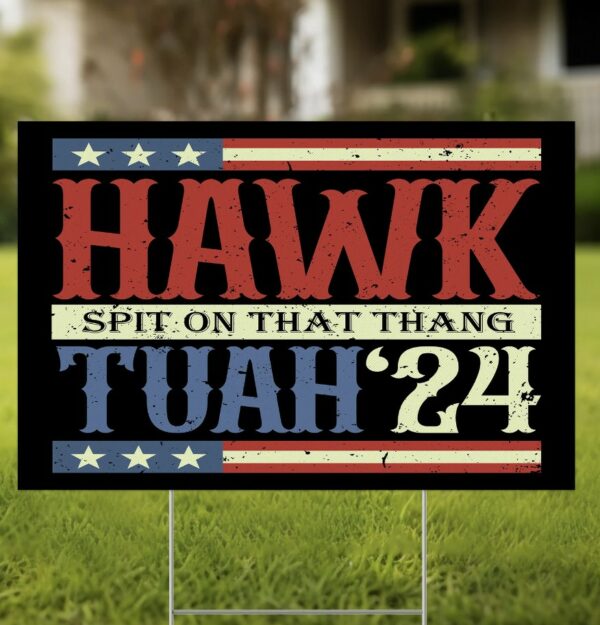 Hawk Tuah, Spit On That Thang Hawk Thua, Hawk Tua Yard Sign