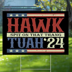 Hawk Tuah, Spit On That Thang Hawk Thua, Hawk Tua Yard Sign us