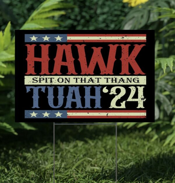 Hawk Tuah, Spit On That Thang Hawk Thua, Hawk Tua Yard Signs