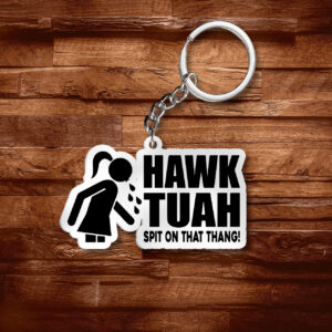 Hawk Tuah Spit On That Thang Keychain