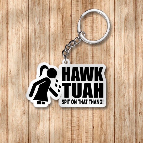 Hawk Tuah Spit On That Thang Keychains