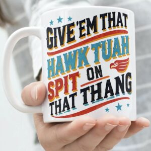 Hawk Tuah Spit On That Thang Mugs TikTok Viral Sensation