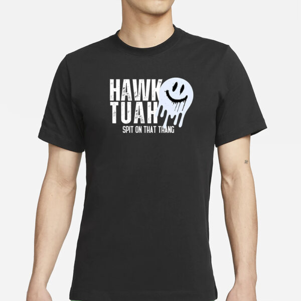 Hawk Tuah Spit On That Thang Smiley T-Shirt