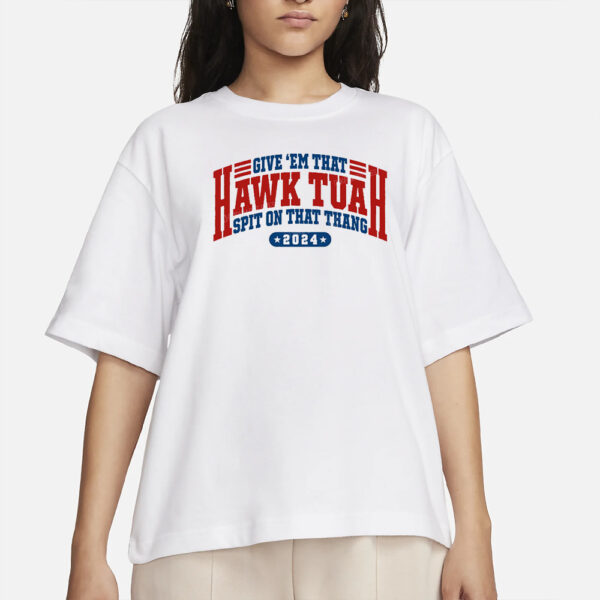 Hawk Tuah Spit On That Thang Svg Funny Viral Design T-Shirt